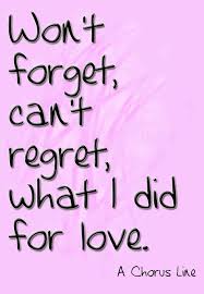 Won T Forget Can T Regret What I Did For Love A Chorus Line A Chorus Line Broadway Quotes Great Song Lyrics