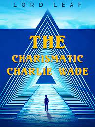 Charlie henderson wade was born on month day 1876, at birth place, georgia, to george m wade and sarah s wade (born burger). Charismatic Charlie Wade Full Book