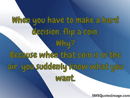 To decide something by throwing a coin up in the air and seeing which side is shown after it lands let's toss a coin. When That Coin Is In The Air Wise Sms Quotes Image