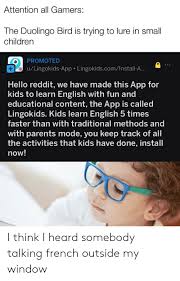 The great features of talking parents are that: Attention All Gamers The Duolingo Bird Is Trying To Lure In Small Children Promoted Ulingokids App Lingokidscominstall A Hello Reddit We Have Made This App For Kids To Learn English With Fun And Educational