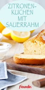 Rezept Saftiger Zitronenkuchen Mit Sauerrahm Freundin De Zitronen Kuchen Kuchen Rezepte Saftiger Zitronenkuchen
