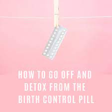 How To Go Off And Detox From The Birth Control Pill The Glowing Fridge