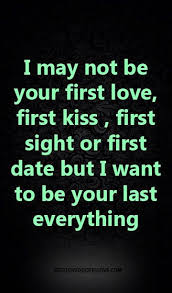 I May Not Be Your First Love First Kiss First Sight Or First Date Galaxies Vibes Love Advice Quotes Love Advice First Love
