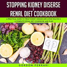 Heart disease, cancer, alzheimer's disease, parkinson's disease and other chronic and talk to your renal dietitian about incorporating these top 15 foods for a kidney diet into your healthy eating plan. Stopping Kidney Disease Renal Diet Cookbook By Gordon Ferrari Audiobook Audible Com