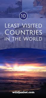 The 10 Least Visited Countries In The World Do Any Surprise You