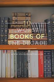 10 Worst Books Of The Decade In 2020 Book Blogger Book Recommendations Best Books To Read