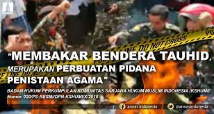 Setiap kekerasan atau tindakan yang meresahkan publik harus dilakukan tindakan hukum sesuai koridor hukum yang berlaku tanpa pandang bulu. Membakar Bendera Tauhid Merupakan Perbuatan Pidana Penistaan Agama Annas Indonesia