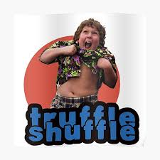 We all know that the goonies never say die, so say it loud and proud with our swashbuckling tees, or show some sloth love with our awesome accessories. Truffle Shuffle Posters Redbubble