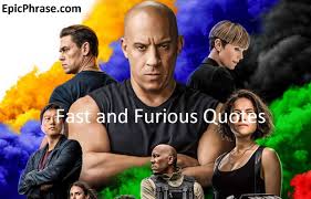 It's a prism of endless possibility, where a single choice can branch out into infinite realities, creating alternate worlds from the ones you know. Fast And Furious Quotes Epic Phrase