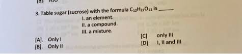 A homogeneous mixture is one that is consistent and the same throughout. Solved 3 Table Sugar Sucrose With The Formula C12h22o1 Chegg Com