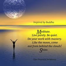 Wisdom Quote Meditate Live Purely Be Quiet Do Your Work With Mastery Like The Moon Come Out From Behind The Clouds Shin Wisdom Quotes Do You Work Peace