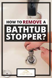 Just check the following steps and see how easy the removal process is. How To Remove A Bathtub Stopper Home Decor Bliss