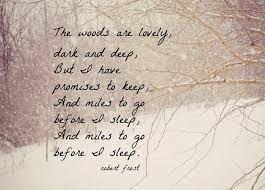 The Woods Are Lovely Dark And Deep But I Have Promises To Keep And Miles To Go Before I Sleep Robert Frost Quotes Frosting Quote Quotes