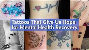 Check out more than 60+ inspirational tattoo quotes. Tattoos That Symbolize Mental Health Recovery The Mighty