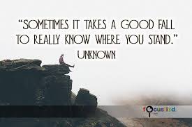 Sometimes It Takes A Good Fall To Really Know Where You Stand Quote Sotrue Motivation Inspiration Inspir Inspirational Quotes Quotable Quotes Life Quotes