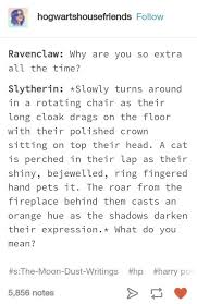 Funny Thing Is I M A Ravenclaw But I Am The Slytherin In This Instance Cough Hibbe Harry Potter Headcannons Harry Potter Houses Harry Potter Memes Hilarious