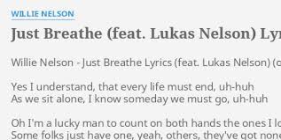 Lukas nelson) (originally by pearl jam). Just Breathe Feat Lukas Nelson Lyrics By Willie Nelson Willie Nelson Just