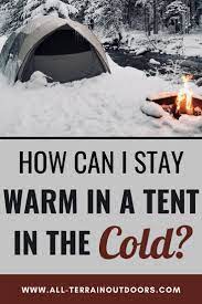 How Can I Stay Warm In A Tent In The Cold Winter Camping Go Camping Camping And Hiking