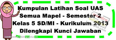 Check spelling or type a new query. Kumpulan Soal Uas Kelas 5 Sd Semester 2 Kurikulum 2013 Dan Kunci Jawaban