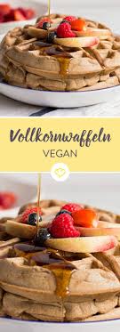 Volles Korn Voller Geschmack Vegane Vollkornwaffeln Rezept Vollkornwaffeln Rezepte Waffeln