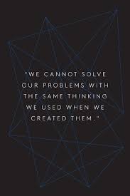 We Cannot Solve Our Problems With The Same Thinking Meaning We Cannot Solve Our Problems With The Same Thinking We Used To Create Them Quote Einstein Quotes Philosophy Quotes Albert Einstein Quotes