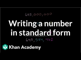 Writing A Number In Standard Form Video Khan Academy