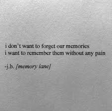 I Dont Want To Forget Our Memories Via Https Ift Tt 2iaw4et Words Quotes True Quotes Hurt Quotes
