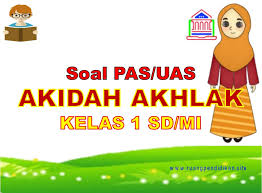 Soal uas akidah akhlak kelas 6 semester 1 kurikulum 2013. Contoh Soal Pas Uas Akidah Akhlak Kelas 1 Sd Mi Semester 1 Kurikulum 2013 Sesuai Kma 183 Ruang Pendidikan