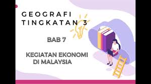 Kegiatan ekonomi di malaysia tingkatan 2. Geografi Bab 7 T3 Kegiatan Ekonomi Di Malaysia Youtube