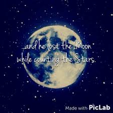 And He Lost The Moon While Counting The Stars Moon Stars Quotes Words Me Quotes Quotes