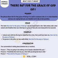 Check spelling or type a new query. There But For The Grace Of God Go I Definition And Examples Of This Idiom 7esl