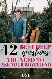 Maybe you would like to learn more about one of these? 42 Best Deep Questions To Ask Your Boyfriend By Sophia Lee
