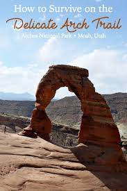 How To Survive On The Delicate Arch Trail The Delicate Arch Trail Is Challenging And Totally Worth T National Parks Utah National Parks National Parks Trip