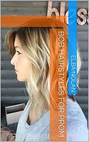 Neither short nor long, this hairstyle will look perfect on any woman, especially if you. Bob Hairstyles For Prom Ebook Nolan Elba Amazon Co Uk Kindle Store