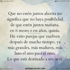 Que No Esten Juntos Ahorita No Significa Que No Haya Posibilidad De Que Esten Juntos Manana En 6 Mes Frases Bonitas Frases Sentimentales Frases De Inspiracion