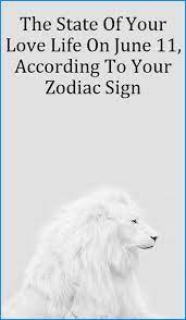 The State Of Your Love Life On June 11 According To Your Zodiac Sign Zodiac Signs Zodiac Pisces