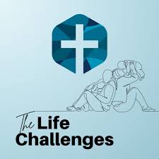 THE LIFE CHALLENGES PODCAST