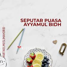 Dalam islam, melaksanakan puasa ayyamul bidh memiliki keutamaan luar biasa. Seputar Puasa Ayyamul Bidh Muslimah Or Id