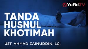 Doa khusnul khotimah secara lengkap adalah sebagai berikut! Ceramah Singkat Tanda Husnul Khotimah Ustadz Ahmad Zainuddin Lc Youtube