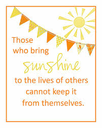 Printable summer quotes for kids. Those Who Bring Sunshine Into The Lives Of Others Kristen Duke
