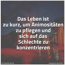 Spruch Das Leben Ist Zu Kurz Um Animositaten Und Weitere Spruche Zitate Und Weisheiten Gratis Spruch De