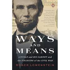 Ways and Means: Lincoln and His Cabinet and the Financing of the Civil War:  Lowenstein, Roger: 9780735223554: Amazon.com: Books