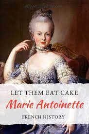 The phrase is commonly attributed to marie antoinette. 21 Facts About Marie Antoinette Did She Say Let Them Eat Cake Snippets Of Paris