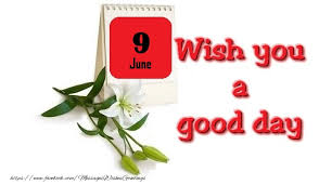 % of readers think this story is fact. Greetings Cards Of 9 June June 9 Wish You A Good Day Messageswishesgreetings Com