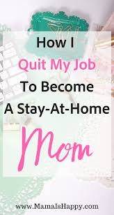 How I Quit My Job To Become A Stay At Home Mom If You Are Wishing That You Could Quit Your Job And Make Money F Mom Jobs Stay At Home