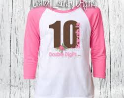 Birthday Clothes For Girls 10 Double Digits Tenth Birthday Girls Birthday 10 Year Old Raglan Etsy Birthday Girl Shirt Girl Birthday Birthday Shirts