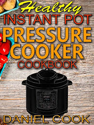 This is the best way to eat cauliflower: Amazon Com Healthy Instant Pot Pressure Cooker Cookbook Quick Easy And Healthy Instant Pot Meals Instant Pot Recipes Ebook Cook Daniel Kindle Store