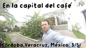En La Capital Del Cafe Cordoba Veracruz Mexico 3 5 Landescaping 7 Youtube