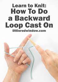 Über 7 millionen englischsprachige bücher. Learn To Knit Backward Loop Cast On Little Red Window