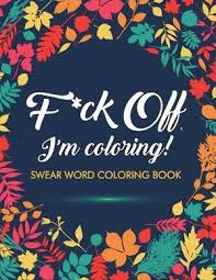 Fuck this shit swear word coloring book: F Ck Off I M Coloring Swear Word Coloring Book 40 Cuss Words And Insults To Color Relax Adult Coloring Books By Adult Coloring Books 9781945260032 Booktopia